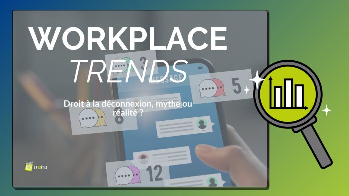 Workplace Trends : droit à la déconnexion, mythe ou réalité ?