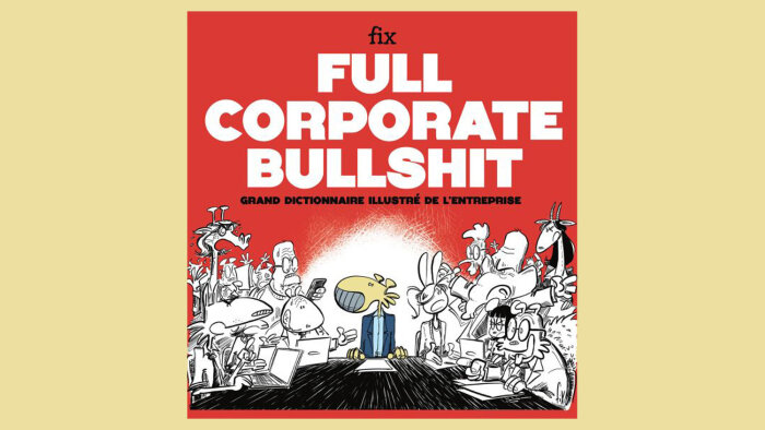 « Full Corporate Bullshit - Grand dictionnaire illustré de l’entreprise » vient de paraître. - © Diateino / FiX