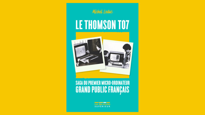 « Le Thomson TO7, saga du premier micro-ordinateur grand public français » vient de paraître. - © Rue des Ecoles