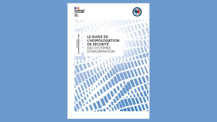 « Le guide de l’homologation de sécurité des systèmes d’information » est publié par l’ANSSI. - © ANSSI