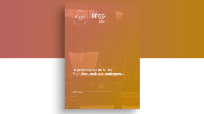 « La performance de la DSI : financière, mais pas seulement… » est disponible sur le site du Cigref. - © Cigref