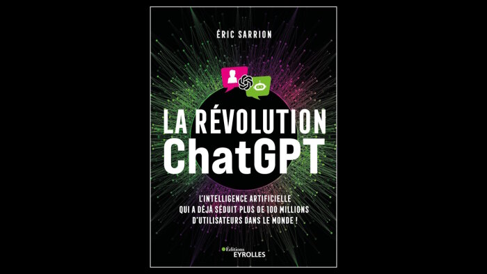 « La révolution ChatGPT » vient de paraître chez Eyrolles. - © Editions Eyrolles