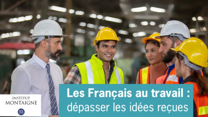 Rapport des Français au travail : l’étude de l’institut Montaigne qui déconstruit les idées reçues