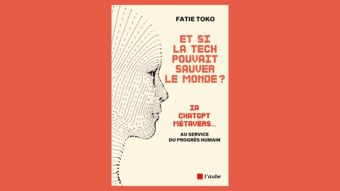« Et si la Tech pouvait sauver le monde ? » de  Fatie Toko vient de paraître aux Editions de l’Aube. - © Editions de l’Aube